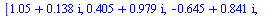 [`+`(1.05, `*`(.138, `*`(I))), `+`(.405, `*`(.979, `*`(I))), `+`(`-`(.645), `*`(.841, `*`(I))), `+`(`-`(1.05), `-`(`*`(.138, `*`(I)))), `+`(`-`(.405), `-`(`*`(.979, `*`(I)))), `+`(.645, `-`(`*`(.841, ...