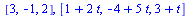 [3, -1, 2], [`+`(1, `*`(2, `*`(t))), `+`(`-`(4), `*`(5, `*`(t))), `+`(3, t)]