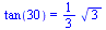 tan(30) = `+`(`*`(`/`(1, 3), `*`(`^`(3, `/`(1, 2)))))