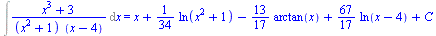 Int(`/`(`*`(`+`(`*`(`^`(x, 3)), 3)), `*`(`+`(`*`(`^`(x, 2)), 1), `*`(`+`(x, `-`(4))))), x) = `+`(x, `*`(`/`(1, 34), `*`(ln(`+`(`*`(`^`(x, 2)), 1)))), `-`(`*`(`/`(13, 17), `*`(arctan(x)))), `*`(`/`(67,...