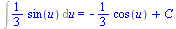 Int(`+`(`*`(`/`(1, 3), `*`(sin(u)))), u) = `+`(`-`(`*`(`/`(1, 3), `*`(cos(u)))), C)