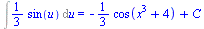 Int(`+`(`*`(`/`(1, 3), `*`(sin(u)))), u) = `+`(`-`(`*`(`/`(1, 3), `*`(cos(`+`(`*`(`^`(x, 3)), 4))))), C)