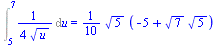 Int(`+`(`/`(`*`(`/`(1, 4)), `*`(`^`(u, `/`(1, 2))))), u = 5 .. 7) = `+`(`*`(`/`(1, 10), `*`(`^`(5, `/`(1, 2)), `*`(`+`(`-`(5), `*`(`^`(7, `/`(1, 2)), `*`(`^`(5, `/`(1, 2)))))))))