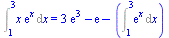 Int(`*`(x, `*`(exp(x))), x = 1 .. 3) = `+`(`*`(3, `*`(exp(3))), `-`(exp(1)), `-`(Int(exp(x), x = 1 .. 3)))