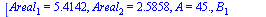 [Areal[1] = 5.4142, Areal[2] = 2.5858, A = 45., B[1] = 70.529, B[2] = 109.47, C[1] = 64.471, C[2] = 25.529, a = 3., b = 4., c[1] = 3.8284, c[2] = 1.8284]