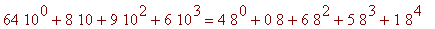 64*10^0+8*10+9*10^2+6*10^3 = 4*8^0+0*8+6*8^2+5*8^3+1*8^4