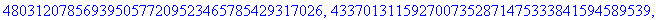 L2 := [7172686234289466200939559070471509604255, 6611276006364628177242037047478292774239, 7460918425552688425534106507786956389426, 4779523503634355495992515441130420242920, 48031207856939505772095234...