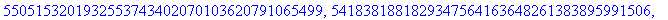 L2 := [7172686234289466200939559070471509604255, 6611276006364628177242037047478292774239, 7460918425552688425534106507786956389426, 4779523503634355495992515441130420242920, 48031207856939505772095234...