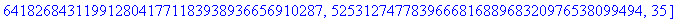 L2 := [7172686234289466200939559070471509604255, 6611276006364628177242037047478292774239, 7460918425552688425534106507786956389426, 4779523503634355495992515441130420242920, 48031207856939505772095234...