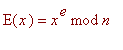 E(x) = `mod`(x^e,n)