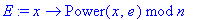 E := proc (x) options operator, arrow; `mod`(Power(x,e),n) end proc