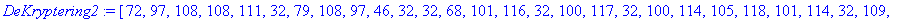 DeKryptering2 := [72, 97, 108, 108, 111, 32, 79, 108, 97, 46, 32, 32, 68, 101, 116, 32, 100, 117, 32, 100, 114, 105, 118, 101, 114, 32, 109, 101, 100, 32, 97, 118, 32, 107, 114, 121, 112, 116, 101, 114...