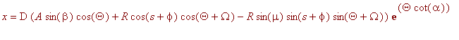 x = D*(A*sin(beta)*cos(Theta)+R*cos(s+phi)*cos(Theta+Omega)-R*sin(mu)*sin(s+phi)*sin(Theta+Omega))*exp(Theta*cot(alpha))